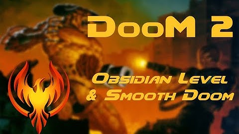 Doom 2 | Obsidian Map & Smooth Doom