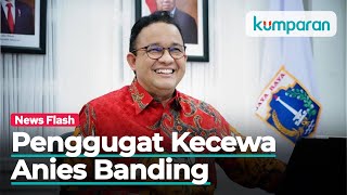 Anies Baswedan Ajukan Banding Terkait Putusan Ptun Soal Banjir Kali Mdanang