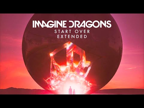 Imagine Dragons - Start Over (Extended)