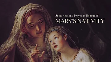 Saint Anselm’s Prayer in Honour of MARY'S NATIVITY