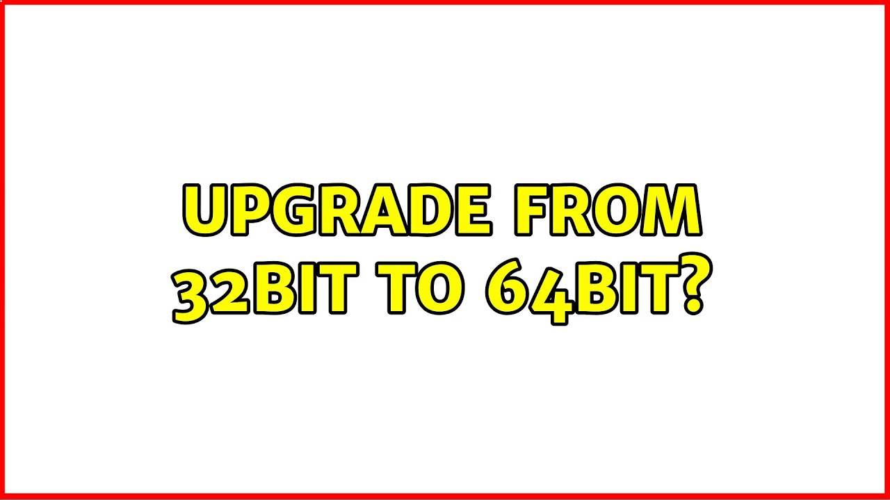Upgrade From 32bit To 64bit Youtube