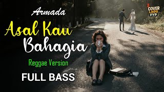 Armada - Asal Kau Bahagia (Reggae Cover) || Full Bass