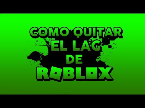 Como Quitar El Lag De Roblox 100 Real Youtube - como quitar el lag de roblox 100 real youtube