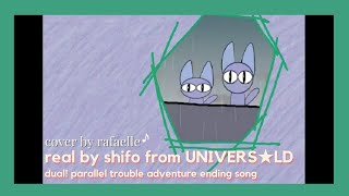 real by shifo (dual! parallel trouble adventure ending song) || rafaelle