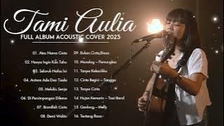 Lagu Cover Tami Aulia Full Album 2023 | Atas Nama Cinta, Hanya Ingin Kau Tahu