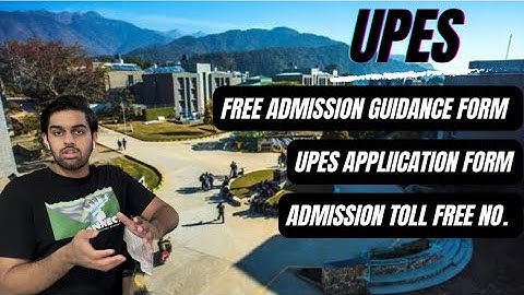 UPES Admission Guidance 2023| Upes Dehradun Admissions