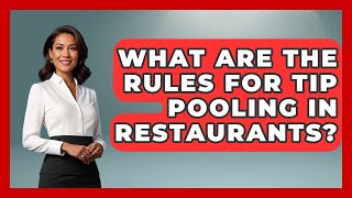 What Are The Rules For Tip Pooling In Restaurants? - Food Business Playbook