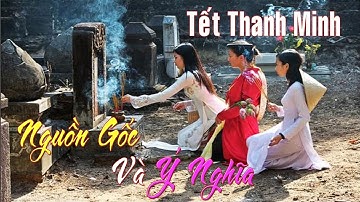 Nguồn gốc và ý nghĩa của Tết Thanh minh.