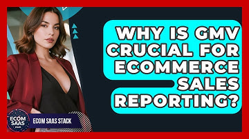 Why Is GMV Crucial For Ecommerce Sales Reporting? - Ecom SaaS Stack
