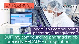 Is Compounding Pharmacy Unregulated? I quit my job BECAUSE of Regulations!