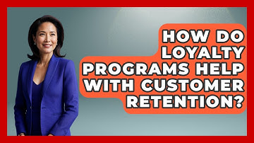 How Do Loyalty Programs Help With Customer Retention? - Customer Support Coach