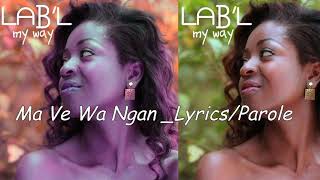 LAB'L - ma ve wa ngan(Lyrics/Paroles)