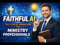 Faithful AI The Ethical Workflow for Ministry Professionals