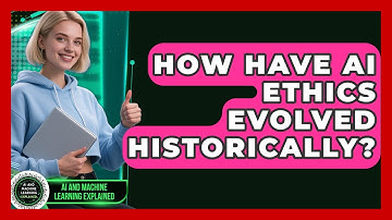 How Have AI Ethics Evolved Historically? - AI and Machine Learning Explained