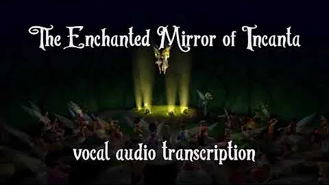 TinkerBell and the Lost Treasure; The Tale of the Mirror of Incanta -- vocal audio transcription