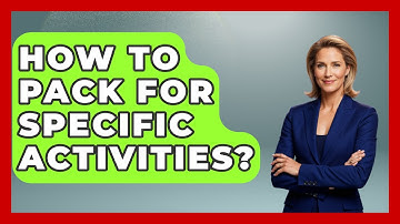 How To Pack For Specific Activities? - Conventions Network
