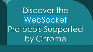 Discover the WebSocket Protocols Supported by Chrome