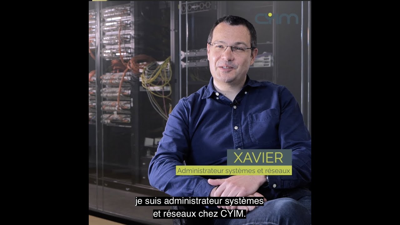 Xavier - Admin Systèmes et Réseaux chez CYIM