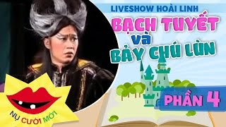 Liveshow Hoài Linh: Bạch Tuyết Và Bảy Chú Lùn - Phần 4 - Hoài Linh ft Chí Tài, Trường Giang, Cẩm Ly