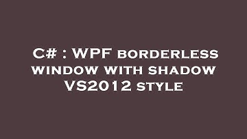 C# : WPF borderless window with shadow VS2012 style