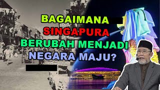 Bagaimana Singapura berubah Menjadi Negara maju? | Dato' Dr. Danial Zainal Abidin