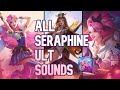 All Seraphine Ult Sounds