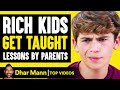 Rich Kids Get Taught Lessons By Parents | Dhar Mann