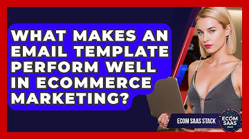 What Makes An Email Template Perform Well In eCommerce Marketing? - Ecom SaaS Stack