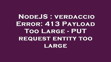 NodeJS : verdaccio Error: 413 Payload Too Large - PUT request entity too large