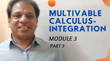 MULTIVARIABLE CALCULUS - INTEGRATION | MODULE 3|PART3|MAT 101|2019 SCHEME|BTECH KTU
