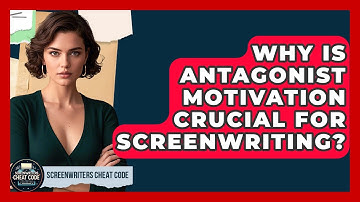 Why Is Antagonist Motivation Crucial For Screenwriting? - Screenwriter