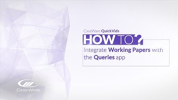 Caseware Working Papers QuickVids: How to integrate Working Papers with Queries