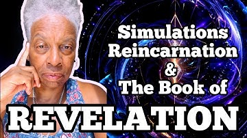 SIMULATIONS, REINCARNATION & THE BOOK OF REVELATION #simulation #spirituality  #religion #foryou