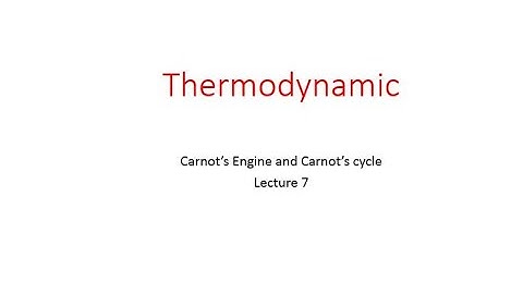 Carnot Engine and Carnot Cycle, Carnot Cycle & Efficiency, Thermodynamics, Lecture 7
