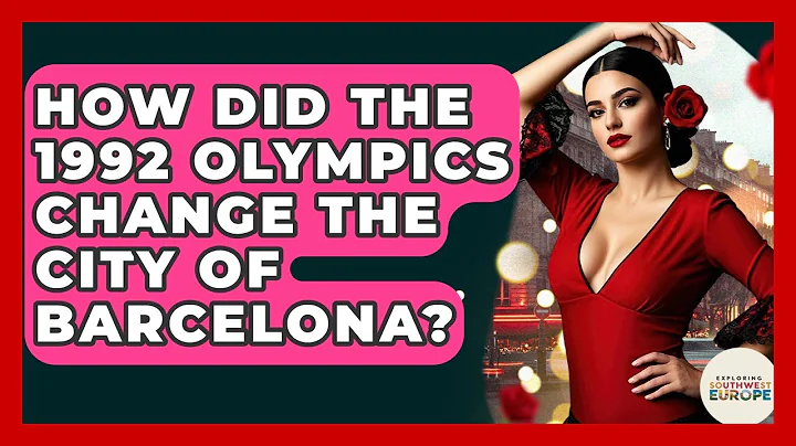 How Did The 1992 Olympics Change The City Of Barcelona? - Exploring Southwest Europe