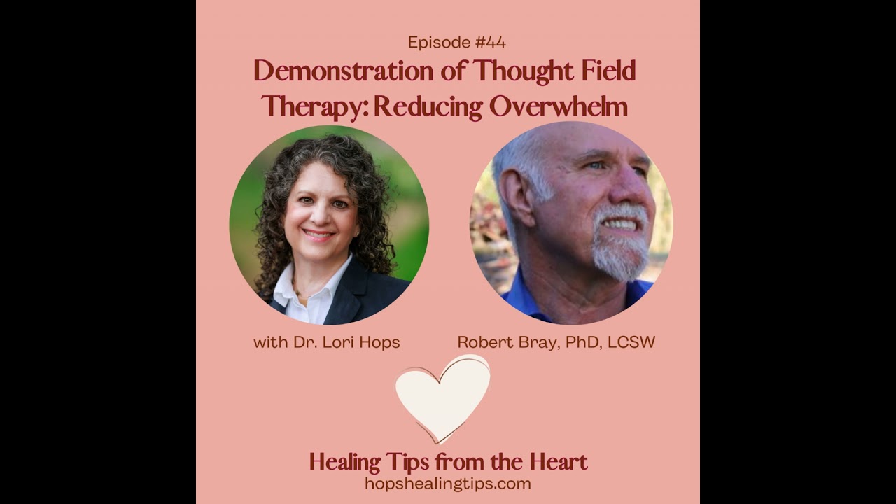 Demonstration of Thought Field Therapy Reducing Overwhelm. Robert Bray, PhD, LCSW and Dr. Lori Hops