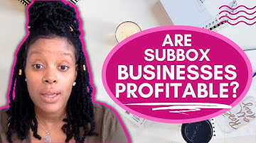 How Subscription Boxes Make Money | Are sub box businesses profitable?