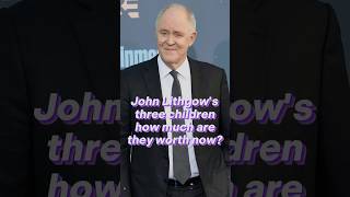 John Lithgow's three children, how much are they worth now?#celebrity #johnlithgow