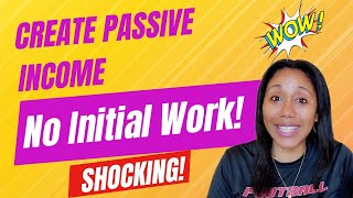 Create Passive Income. No Intial Work!