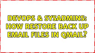 DevOps & SysAdmins: How restore back up email files in qmail? Details