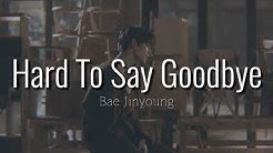Bae Jinyoung - Hard To Say Goodbye Lyrics | Terjemahan Indonesia  - Durasi: 3:46. 
