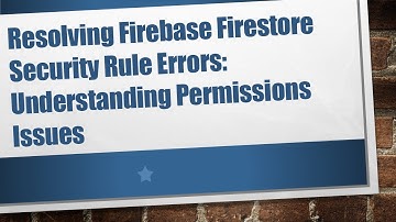 Resolving Firebase Firestore Security Rule Errors: Understanding Permissions Issues
