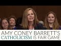 Why Amy Coney Barrett's Catholicism is Fair Game