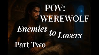 Enemies to Lovers, Part 2 | Alpha Werewolf x Human Trespasser | Held in the Wolf’s Den