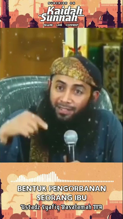 Bentuk Pengorbanan Seorang Ibu - Ustadz Syafiq Basalamah MA