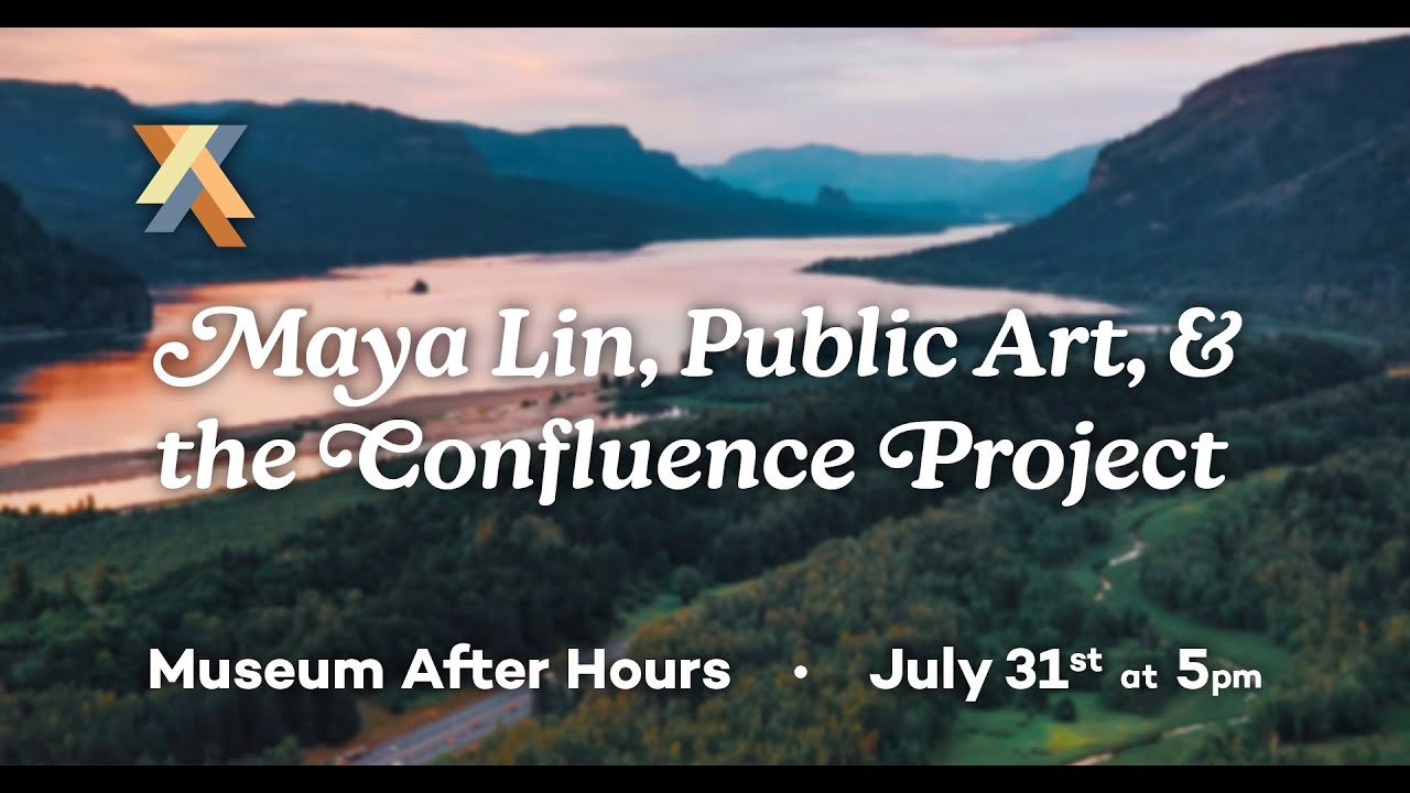 Maya Lin, Public Art, & the Confluence Project (Museum After Hours, July 205)