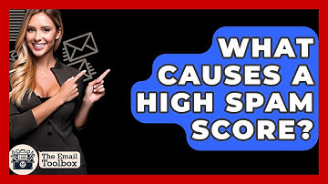 What Causes A High Spam Score? - TheEmailToolbox.com