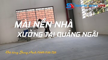 Mài nền nhà xưởng tại Quảng Ngãi - BTMSONGANH 0946.038.728