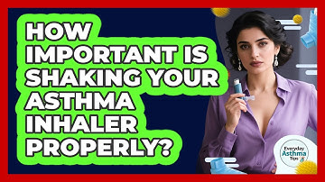 How Important Is Shaking Your Asthma Inhaler Properly? - Everyday Asthma Tips