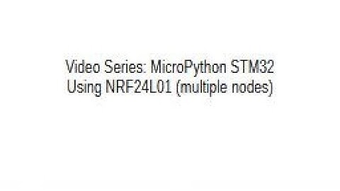 Learn STM32 MicroPython - Video 9B - Using NRF24L01+ Multiple Nodes